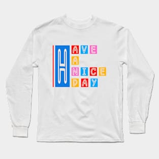 HAVE A NICE DAY Long Sleeve T-Shirt